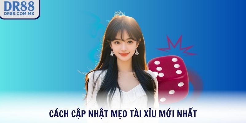 Cách cập nhật mẹo Tài Xỉu mới nhất