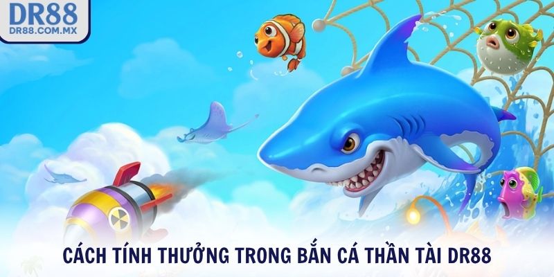 Cách tính thưởng trong Bắn Cá Thần Tài DR88