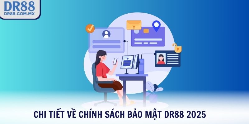 Chi tiết về chính sách bảo mật DR88 2025