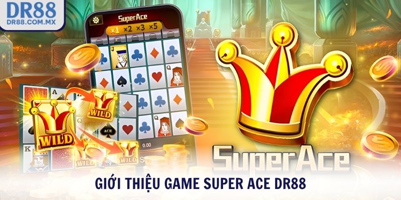 Giới thiệu game Super ACE DR88