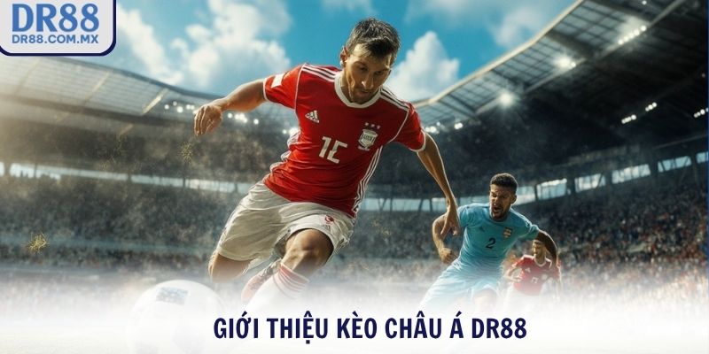 Giới thiệu kèo Châu Á DR88
