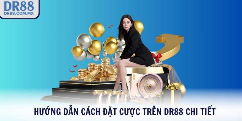 Hướng dẫn cách đặt cược trên DR88 chi tiết