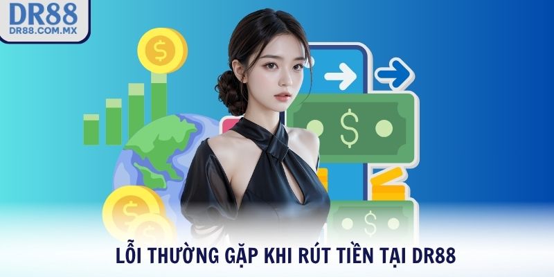 Lỗi thường gặp khi rút tiền tại DR88
