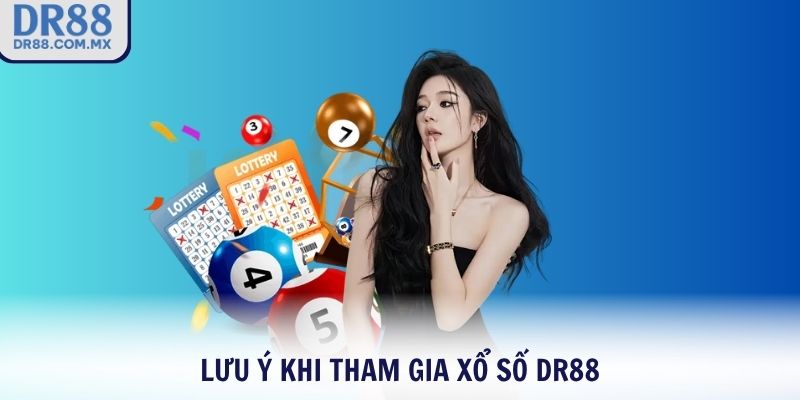 Lưu ý khi tham gia xổ số DR88