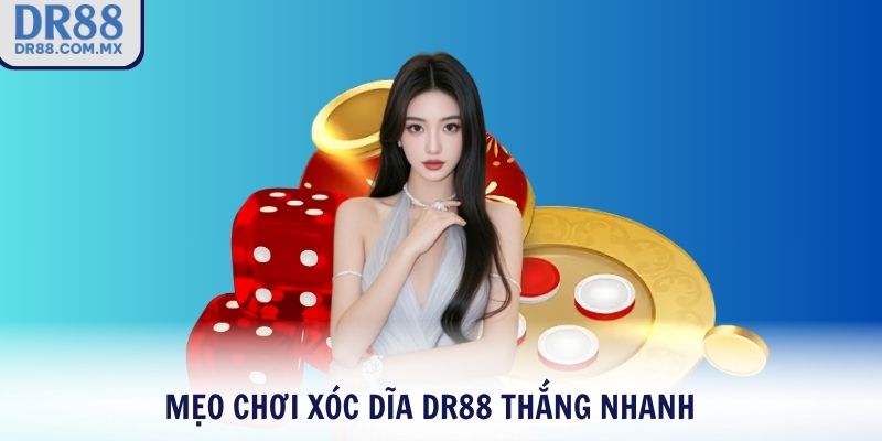 Mẹo chơi Xóc Dĩa DR88 thắng nhanh