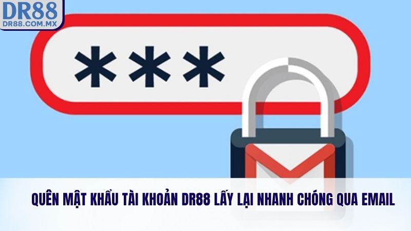 Quên mật khẩu tài khoản DR88 lấy lại nhanh chóng qua email