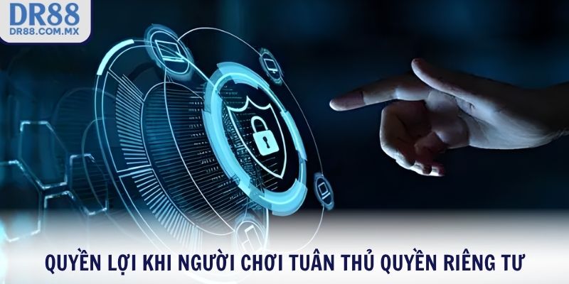 Quyền lợi khi người chơi tuân thủ quyền riêng tư