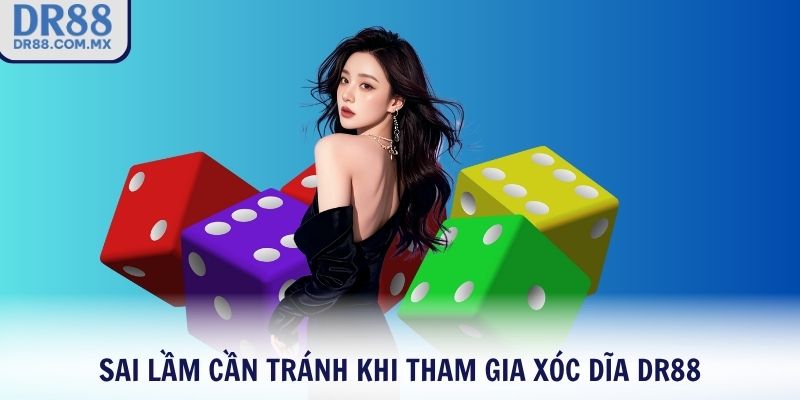 Sai lầm cần tránh khi tham gia Xóc Dĩa DR88
