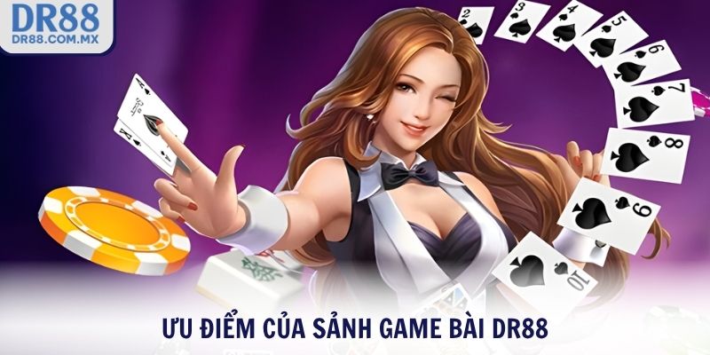 Ưu điểm của sảnh game bài DR88