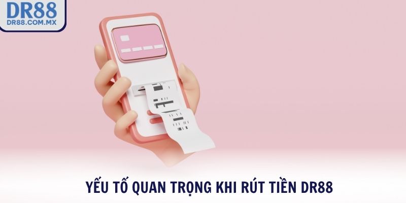 Yếu tố quan trọng khi rút tiền DR88